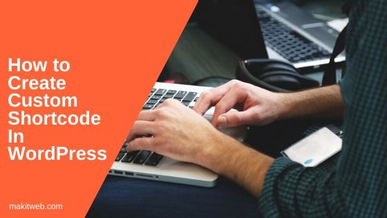 how-to-create-custom-shortcode-in-wordpress-makitweb