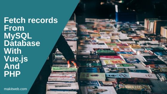 Fetch records from MySQL Database with Vue.js and PHP