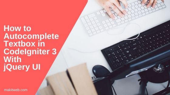 How to Autocomplete textbox in CodeIgniter 3 with jQuery UI