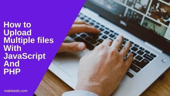 How to upload multiple files with JavaScript and PHP