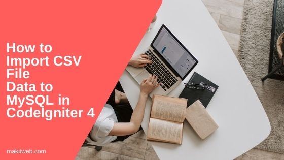 How to Import CSV file data to MySQL in CodeIgniter 4
