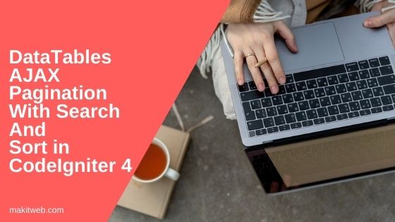 DataTables AJAX Pagination with Search and Sort in CodeIgniter 4