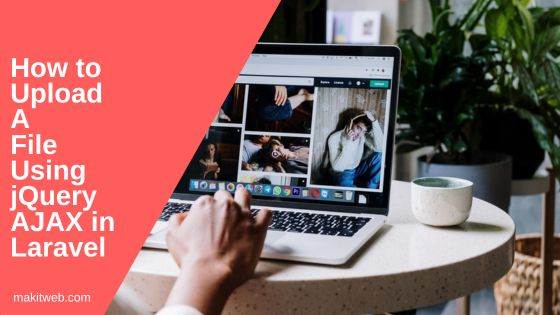 how-to-upload-a-file-using-jquery-ajax-in-laravel-10-makitweb