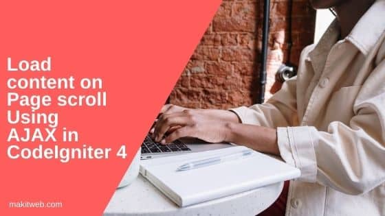 Load content on page scroll using AJAX in CodeIgniter 4