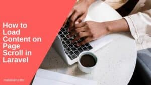How to Load content on page scroll in Laravel 9 - Makitweb