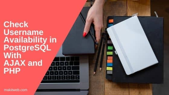check-username-availability-in-postgresql-with-ajax-and-php-makitweb