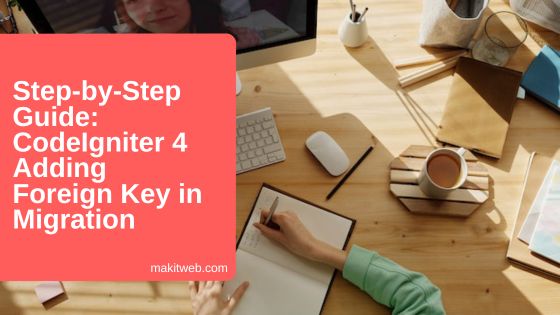 Step-by-Step Guide: CodeIgniter 4 Adding Foreign Key in Migration