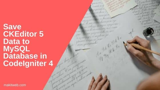 Save CKEditor 5 data to MySQL database in CodeIgniter 4
