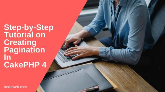Step-by-Step Tutorial on Creating Pagination in CakePHP 4